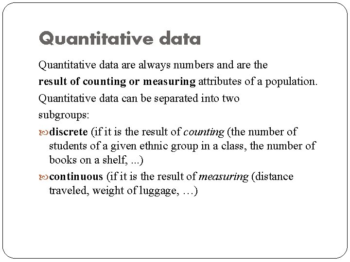 Quantitative data are always numbers and are the result of counting or measuring attributes