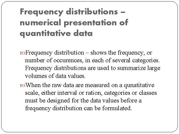 Frequency distributions – numerical presentation of quantitative data Frequency distribution – shows the frequency,