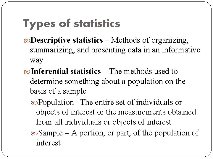 Types of statistics Descriptive statistics – Methods of organizing, summarizing, and presenting data in