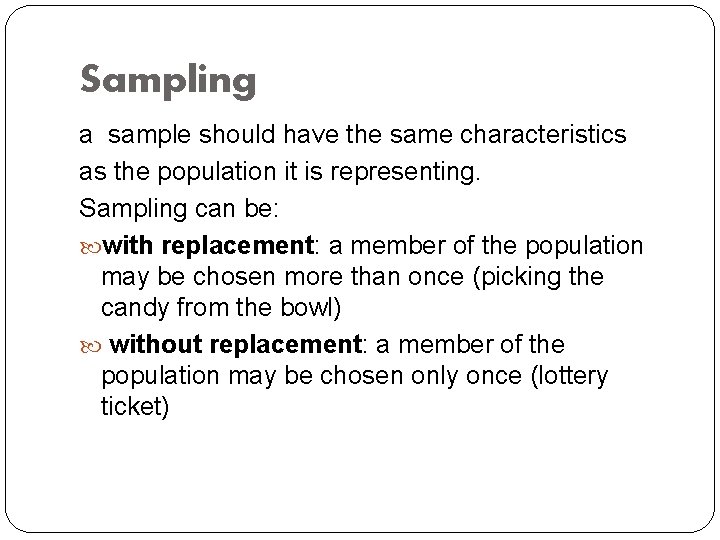 Sampling a sample should have the same characteristics as the population it is representing.