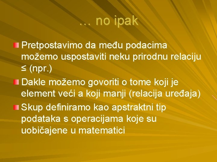 … no ipak Pretpostavimo da među podacima možemo uspostaviti neku prirodnu relaciju ≤ (npr.