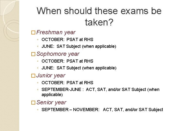 When should these exams be taken? � Freshman year ◦ OCTOBER: PSAT at RHS