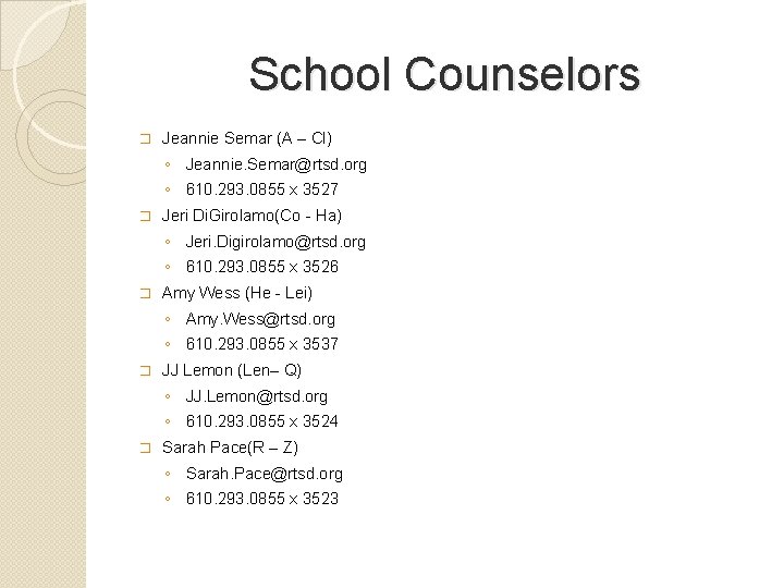 School Counselors � Jeannie Semar (A – Cl) ◦ Jeannie. Semar@rtsd. org ◦ 610.