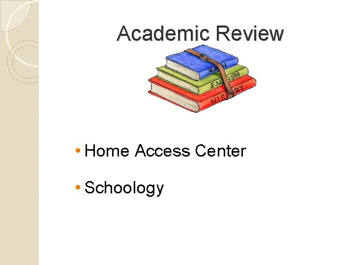 Academic Review • Home Access Center • Schoology 