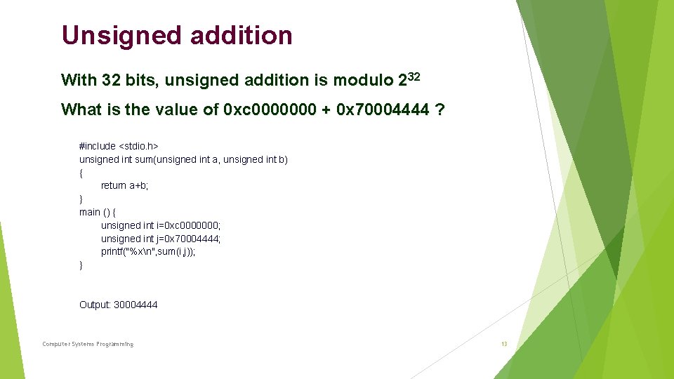 Unsigned addition With 32 bits, unsigned addition is modulo 232 What is the value