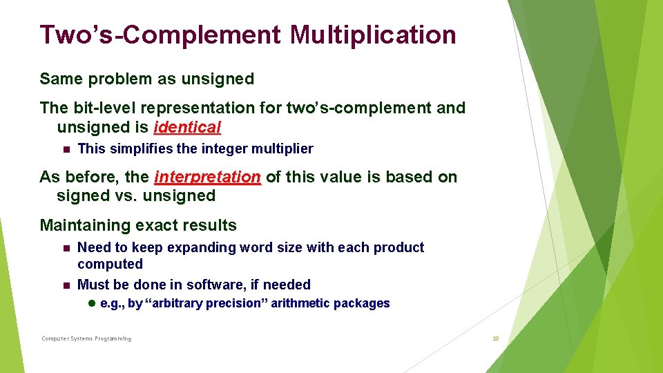 Two’s-Complement Multiplication Same problem as unsigned The bit-level representation for two’s-complement and unsigned is