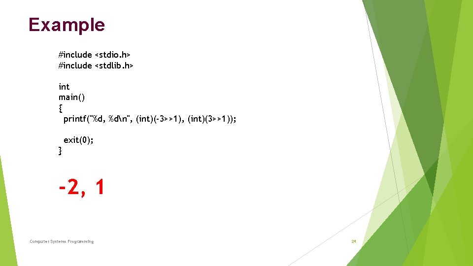 Example #include <stdio. h> #include <stdlib. h> int main() { printf("%d, %dn", (int)(-3>>1), (int)(3>>1));