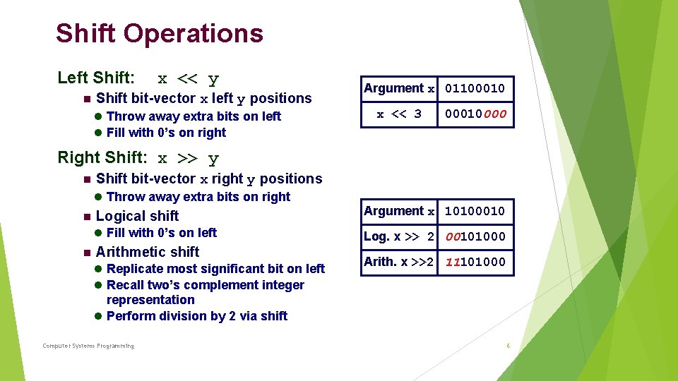 Shift Operations Left Shift: x << y Shift bit-vector x left y positions Throw