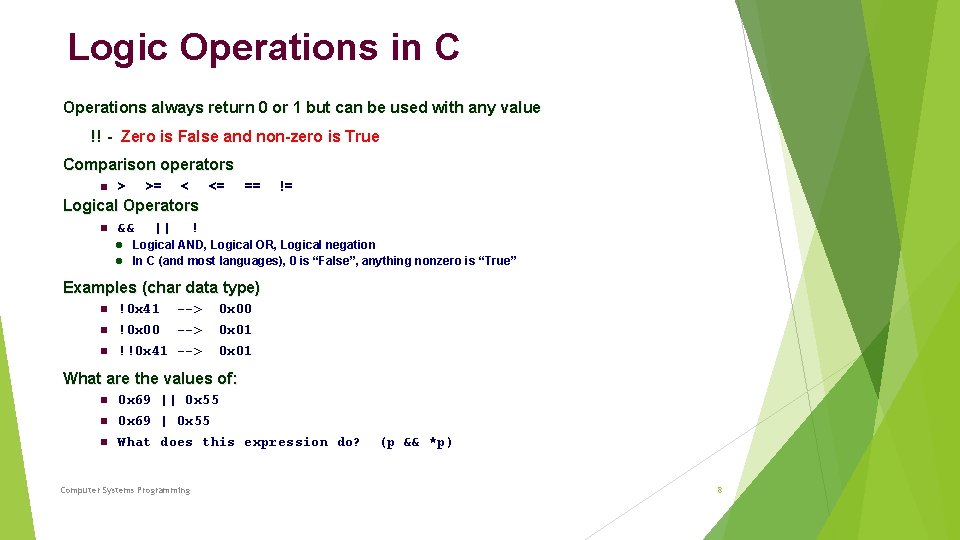 Logic Operations in C Operations always return 0 or 1 but can be used
