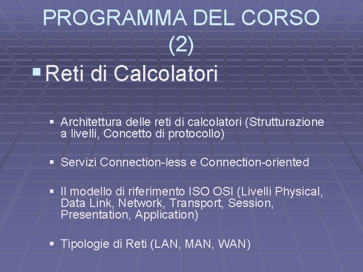 PROGRAMMA DEL CORSO (2) § Reti di Calcolatori § Architettura delle reti di calcolatori