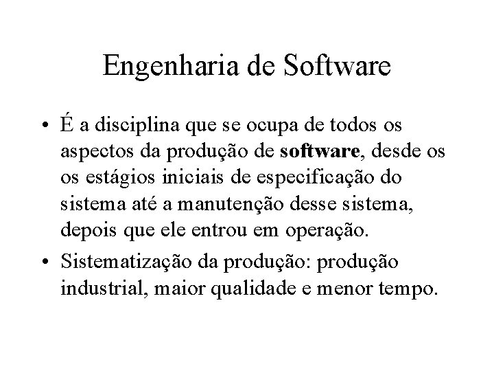 Engenharia de Software • É a disciplina que se ocupa de todos os aspectos