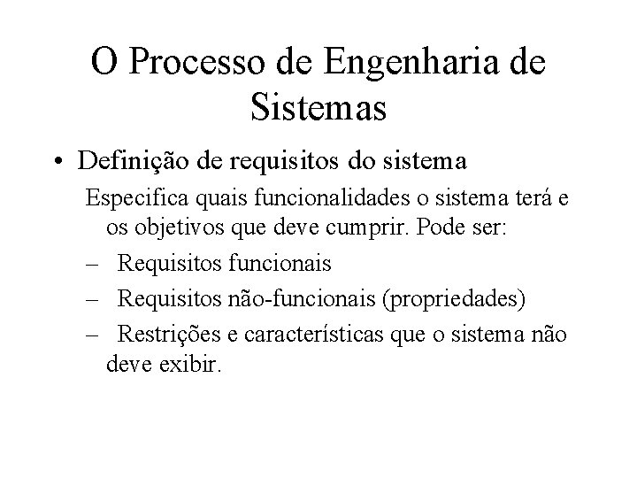 O Processo de Engenharia de Sistemas • Definição de requisitos do sistema Especifica quais
