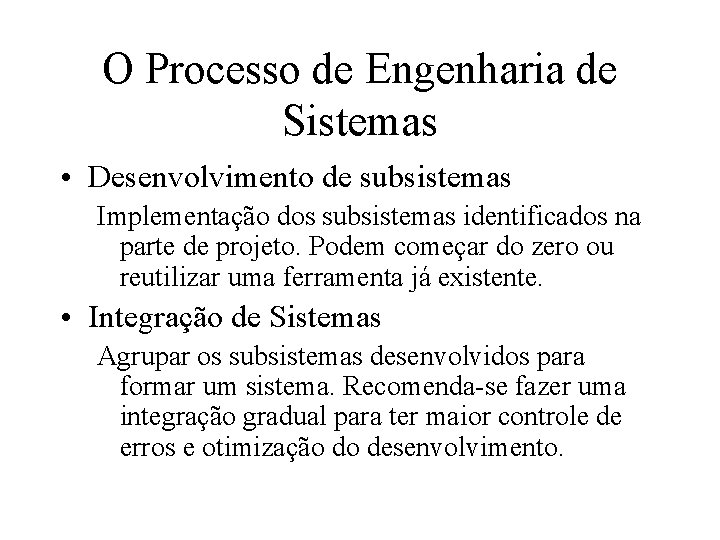 O Processo de Engenharia de Sistemas • Desenvolvimento de subsistemas Implementação dos subsistemas identificados