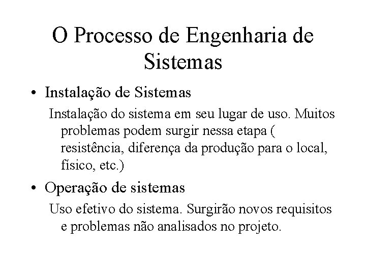 O Processo de Engenharia de Sistemas • Instalação de Sistemas Instalação do sistema em