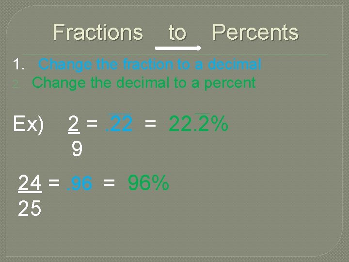 Fractions to Percents 1. Change the fraction to a decimal 2. Change the decimal
