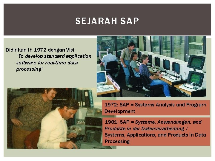 SEJARAH SAP Didirikan th 1972 dengan Visi: “To develop standard application software for real-time