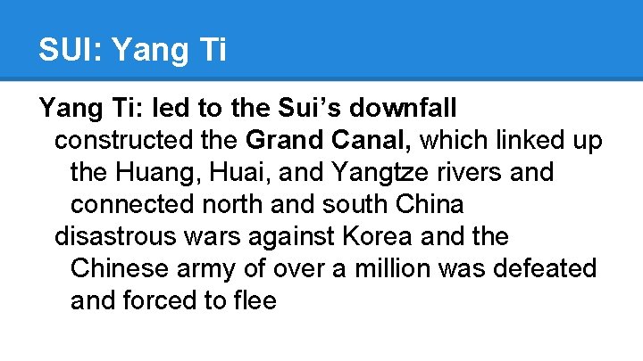 SUI: Yang Ti: led to the Sui’s downfall constructed the Grand Canal, which linked