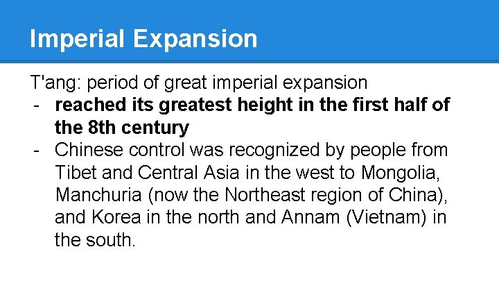 Imperial Expansion T'ang: period of great imperial expansion - reached its greatest height in