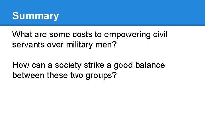 Summary What are some costs to empowering civil servants over military men? How can