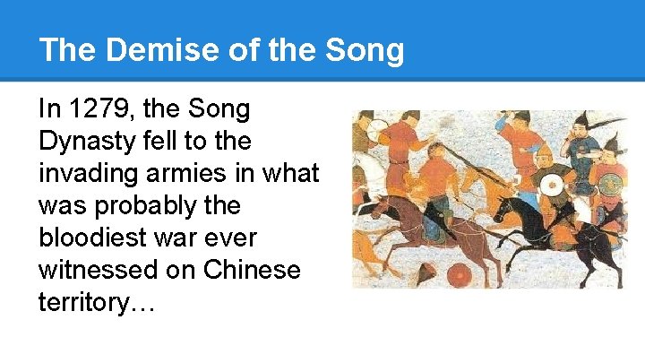 The Demise of the Song In 1279, the Song Dynasty fell to the invading