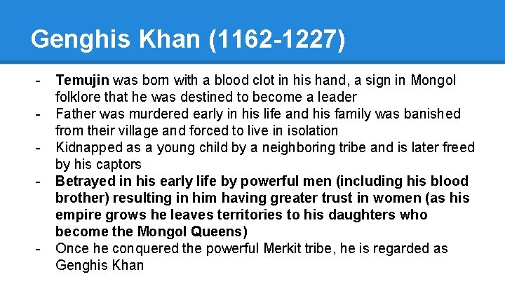 Genghis Khan (1162 -1227) - - Temujin was born with a blood clot in