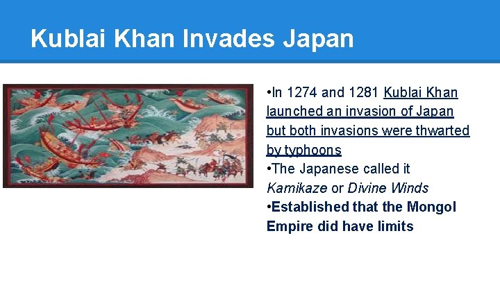 Kublai Khan Invades Japan • In 1274 and 1281 Kublai Khan launched an invasion