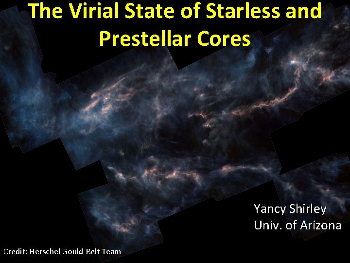 The Virial State of Starless and Prestellar Cores Yancy Shirley Univ. of Arizona Credit: