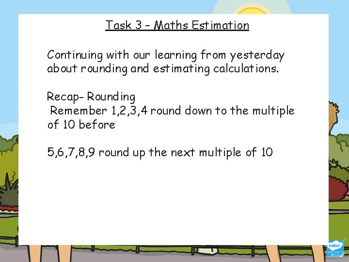 Task 3 – Maths Estimation https: //www. topmarks. co. uk/maths-games/hit-the-button Continuing with our learning