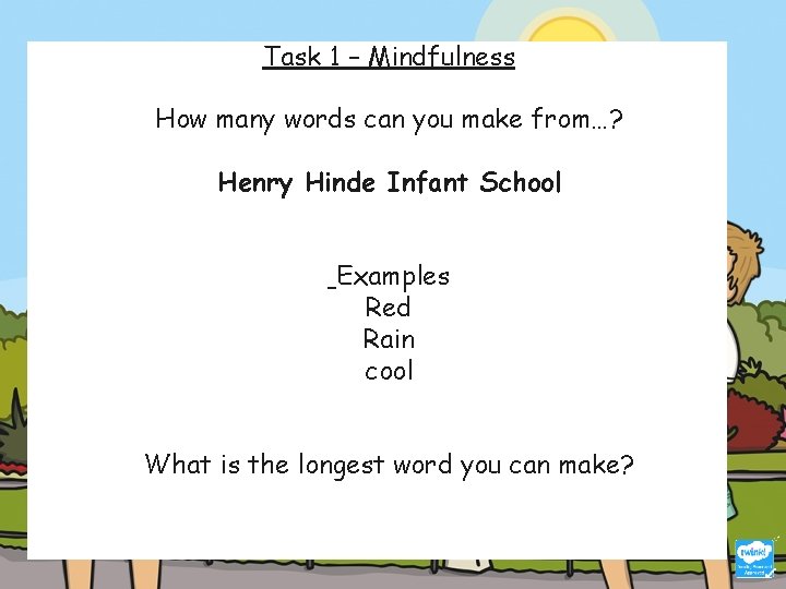 Task 1 – Mindfulness How many words can you make from…? Henry Hinde Infant