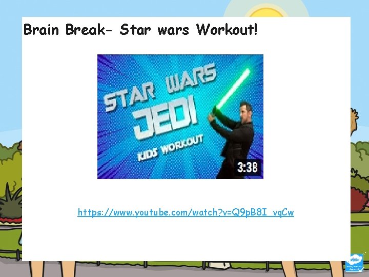 Brain Break- Star wars Workout! https: //www. youtube. com/watch? v=Q 9 p. B 8