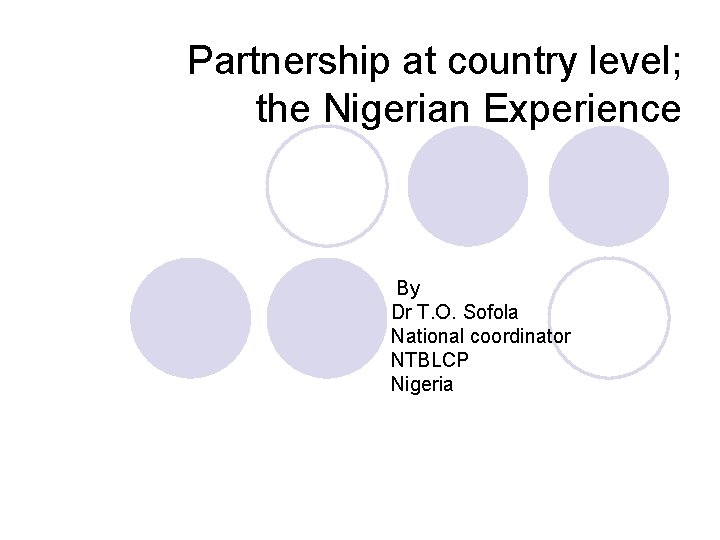 Partnership at country level; the Nigerian Experience By Dr T. O. Sofola National coordinator