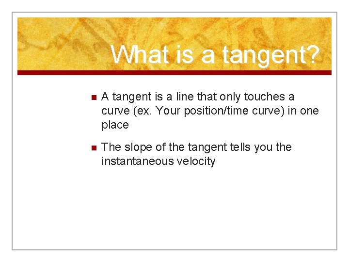 What is a tangent? n A tangent is a line that only touches a
