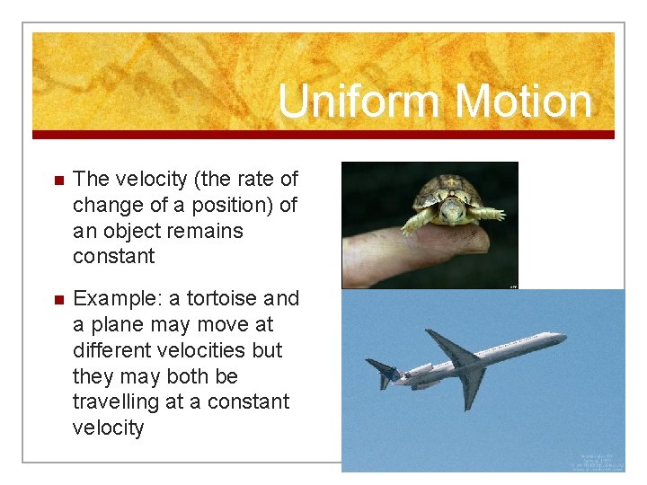 Uniform Motion n The velocity (the rate of change of a position) of an