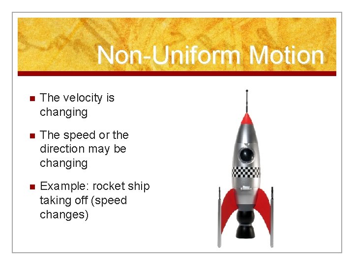 Non-Uniform Motion n The velocity is changing n The speed or the direction may