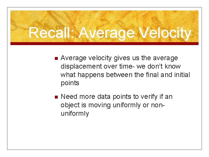 Recall: Average Velocity n Average velocity gives us the average displacement over time- we