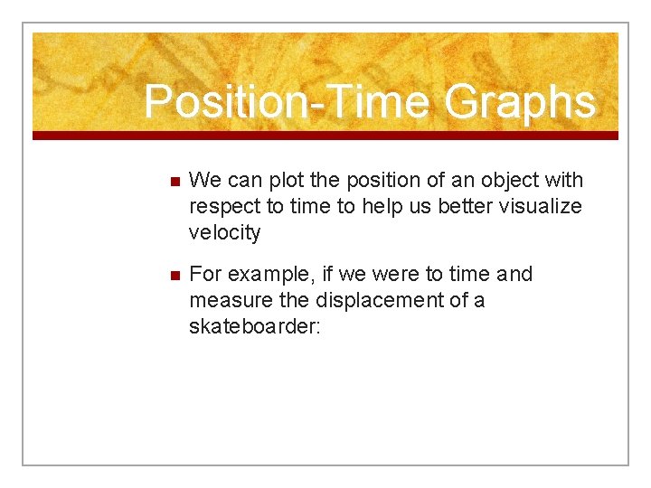Position-Time Graphs n We can plot the position of an object with respect to