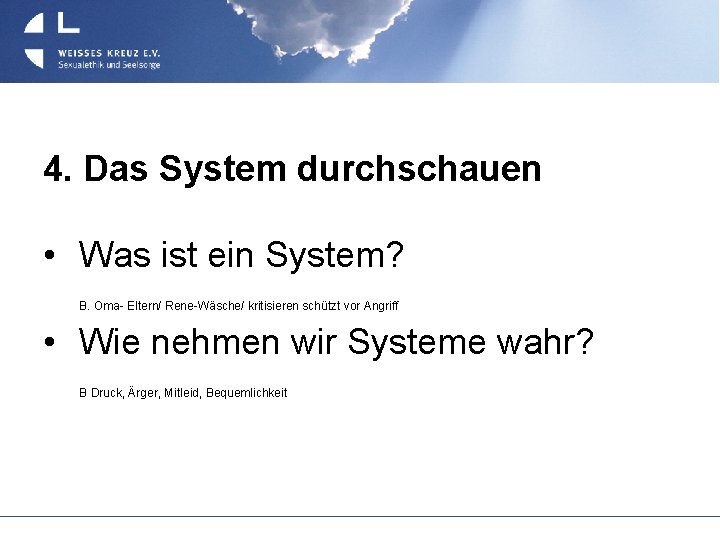 4. Das System durchschauen • Was ist ein System? B. Oma- Eltern/ Rene-Wäsche/ kritisieren