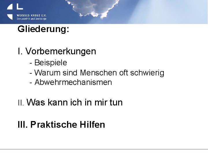 Gliederung: I. Vorbemerkungen - Beispiele - Warum sind Menschen oft schwierig - Abwehrmechanismen II.