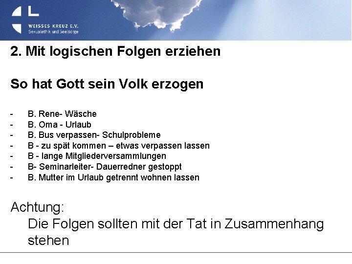 2. Mit logischen Folgen erziehen So hat Gott sein Volk erzogen - B. Rene-