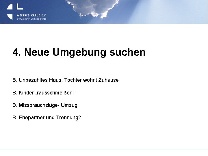 4. Neue Umgebung suchen B. Unbezahltes Haus. Tochter wohnt Zuhause B. Kinder „rausschmeißen“ B.