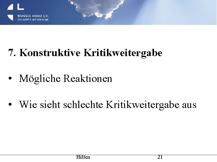 7. Konstruktive Kritikweitergabe • Mögliche Reaktionen • Wie sieht schlechte Kritikweitergabe aus Hilfen 21