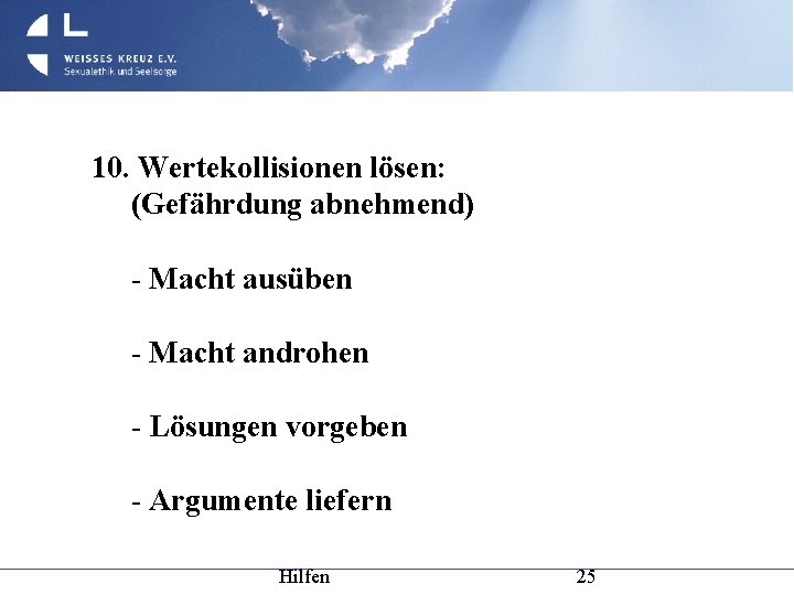 10. Wertekollisionen lösen: (Gefährdung abnehmend) - Macht ausüben - Macht androhen - Lösungen vorgeben