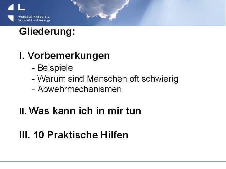 Gliederung: I. Vorbemerkungen - Beispiele - Warum sind Menschen oft schwierig - Abwehrmechanismen II.