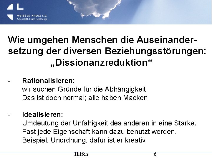 Wie umgehen Menschen die Auseinandersetzung der diversen Beziehungsstörungen: „Dissionanzreduktion“ - Rationalisieren: wir suchen Gründe