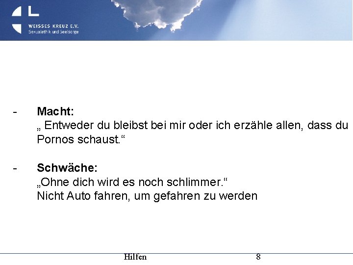 - Macht: „ Entweder du bleibst bei mir oder ich erzähle allen, dass du