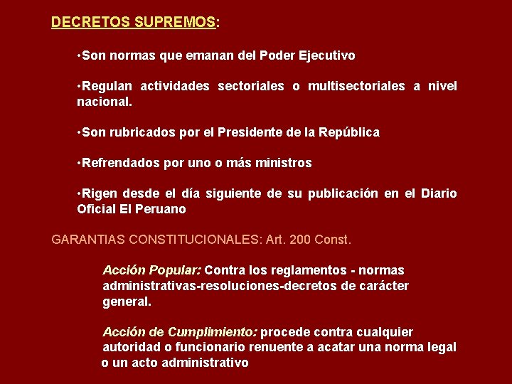 DECRETOS SUPREMOS: • Son normas que emanan del Poder Ejecutivo • Regulan actividades sectoriales