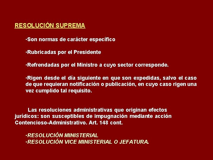 RESOLUCIÓN SUPREMA • Son normas de carácter específico • Rubricadas por el Presidente •