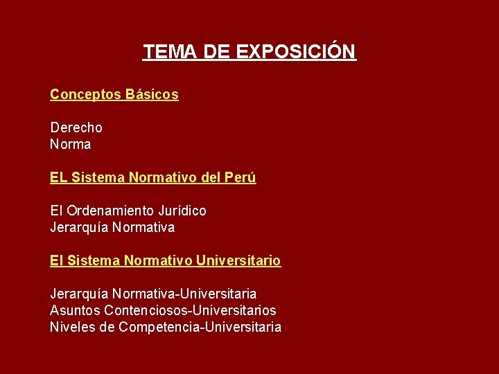 TEMA DE EXPOSICIÓN Conceptos Básicos Derecho Norma EL Sistema Normativo del Perú El Ordenamiento