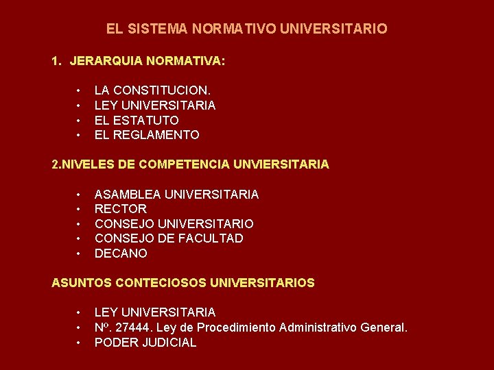 EL SISTEMA NORMATIVO UNIVERSITARIO 1. JERARQUIA NORMATIVA: • • LA CONSTITUCION. LEY UNIVERSITARIA EL