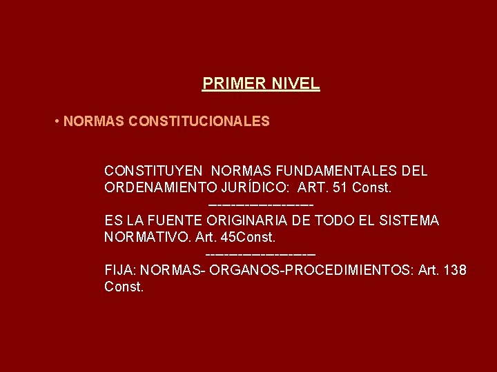 PRIMER NIVEL • NORMAS CONSTITUCIONALES CONSTITUYEN NORMAS FUNDAMENTALES DEL ORDENAMIENTO JURÍDICO: ART. 51 Const.